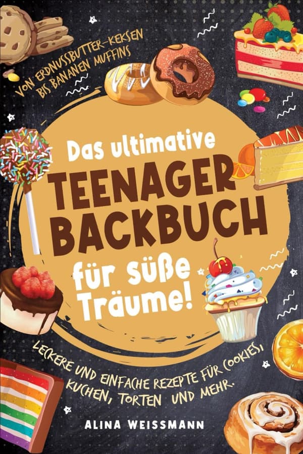 Teenager-Backbuch: Einfache Rezepte für Cookies und Kuchen