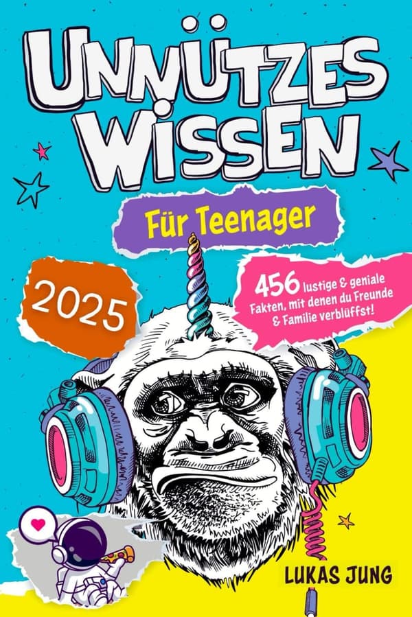 Unnützes Wissen für Teenager: 456 lustige Fakten zum Staunen