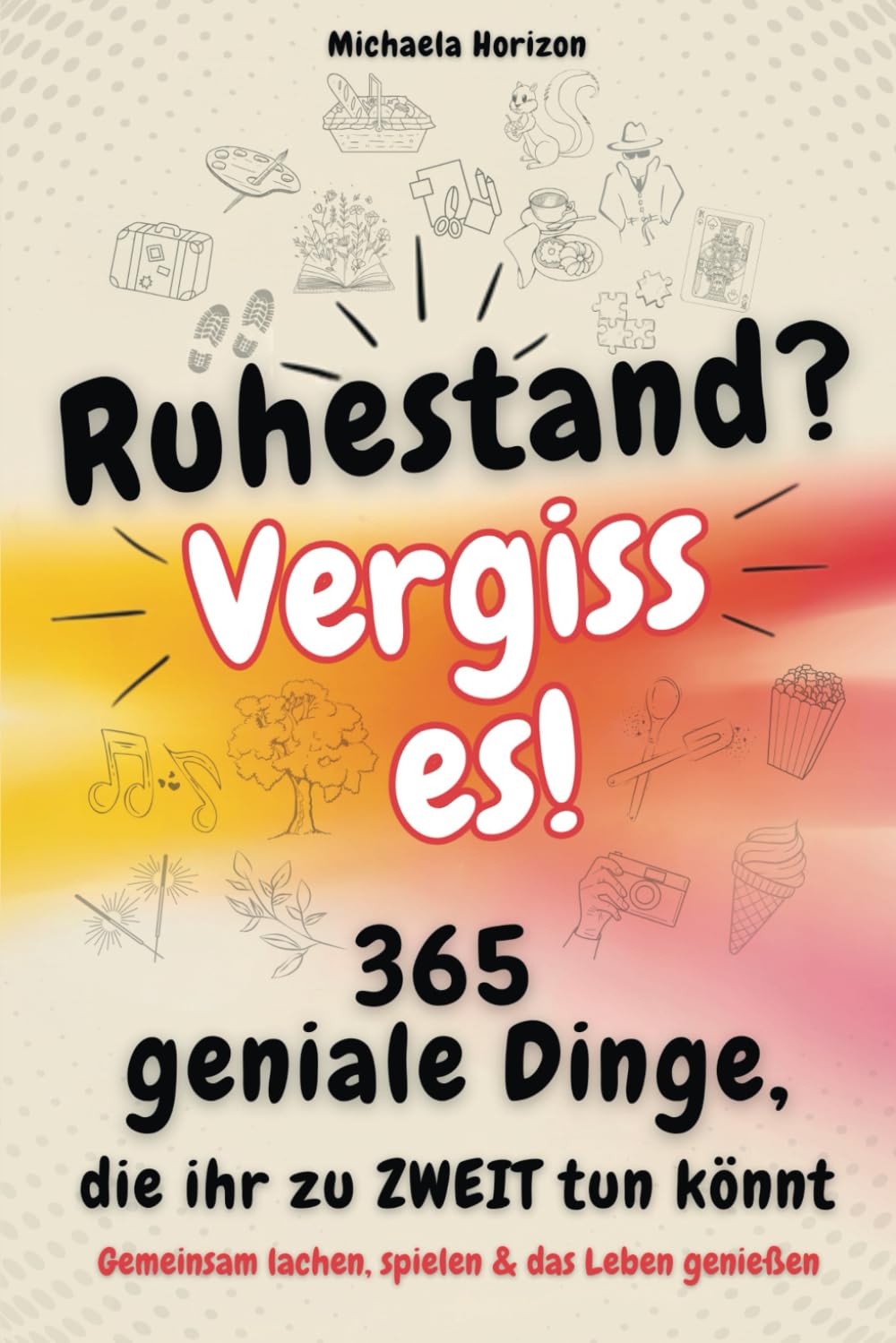 Ruhestand Geschenk: 365 Ideen für Paare zum Lachen und Genießen