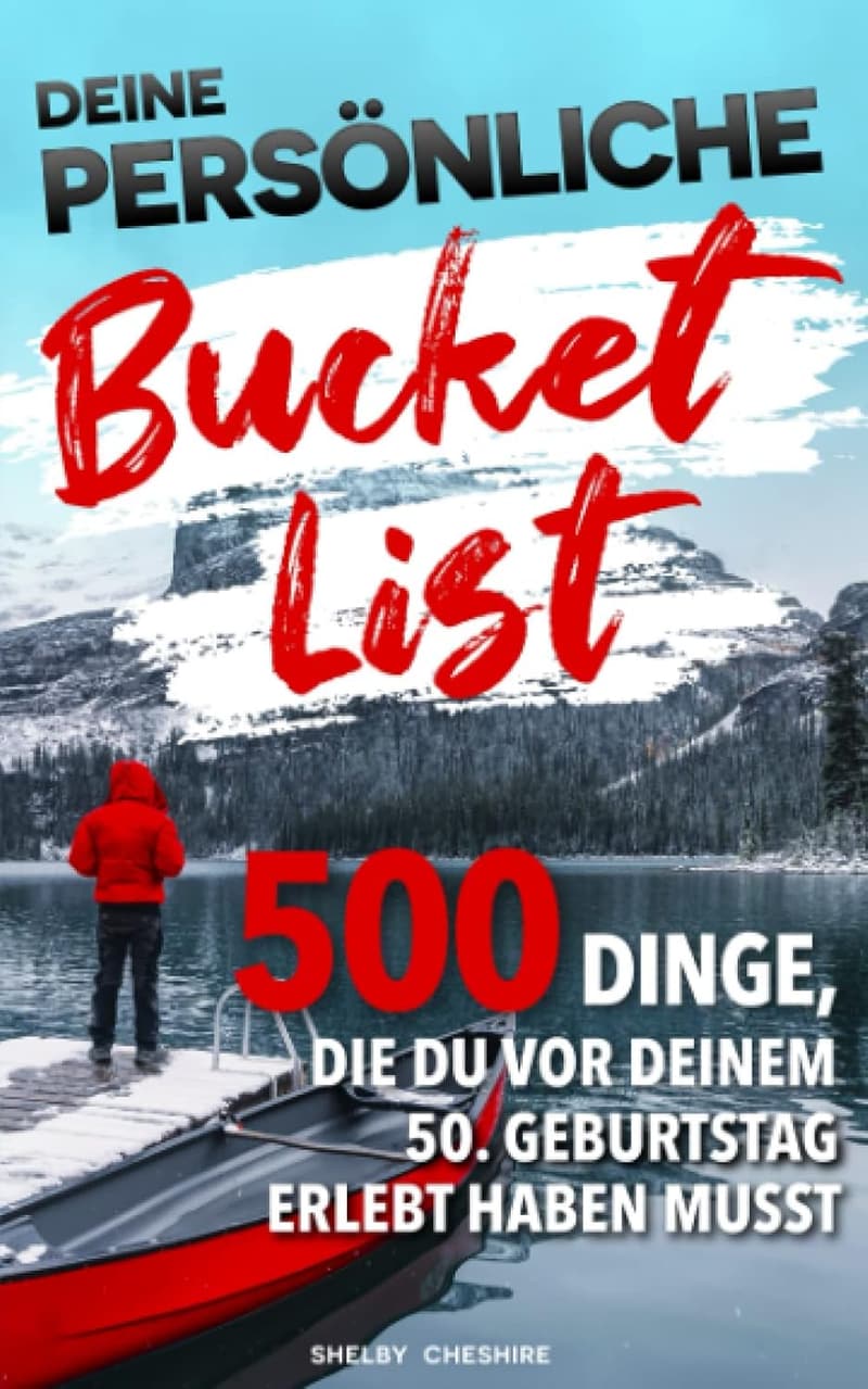 Persönliche Bucket List: 500 Erlebnisse vor dem 50. Geburtstag