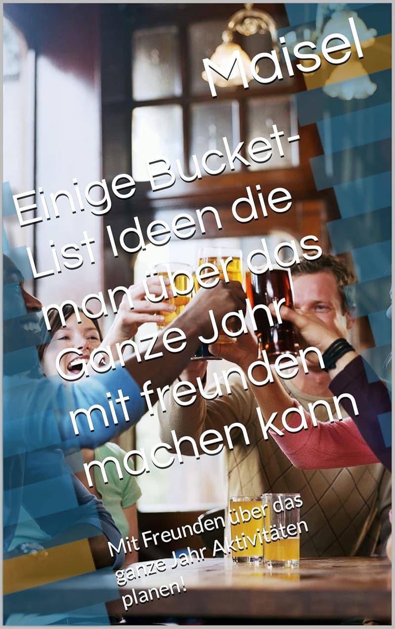 Aktivitäten für die Bucket-List: Ideen für das ganze Jahr mit Freunden