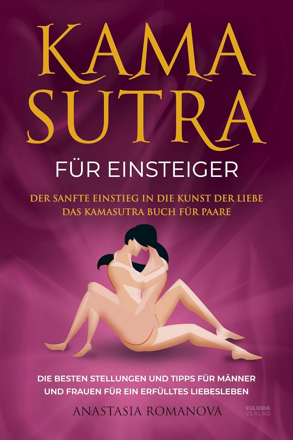Kamasutra für Paare: Das Buch mit besten Tipps und Stellungen