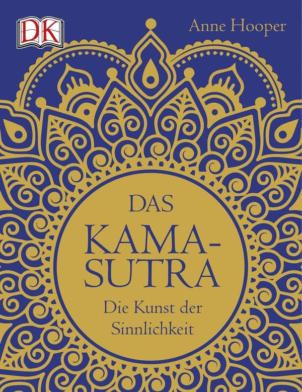 Kamasutra: Kunst der Sinnlichkeit und Leidenschaft