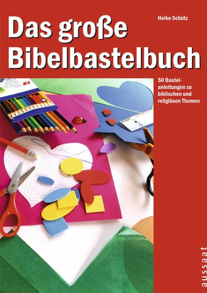 Biblisches Bastelbuch: 50 kreative Anleitungen für religiöse Themen