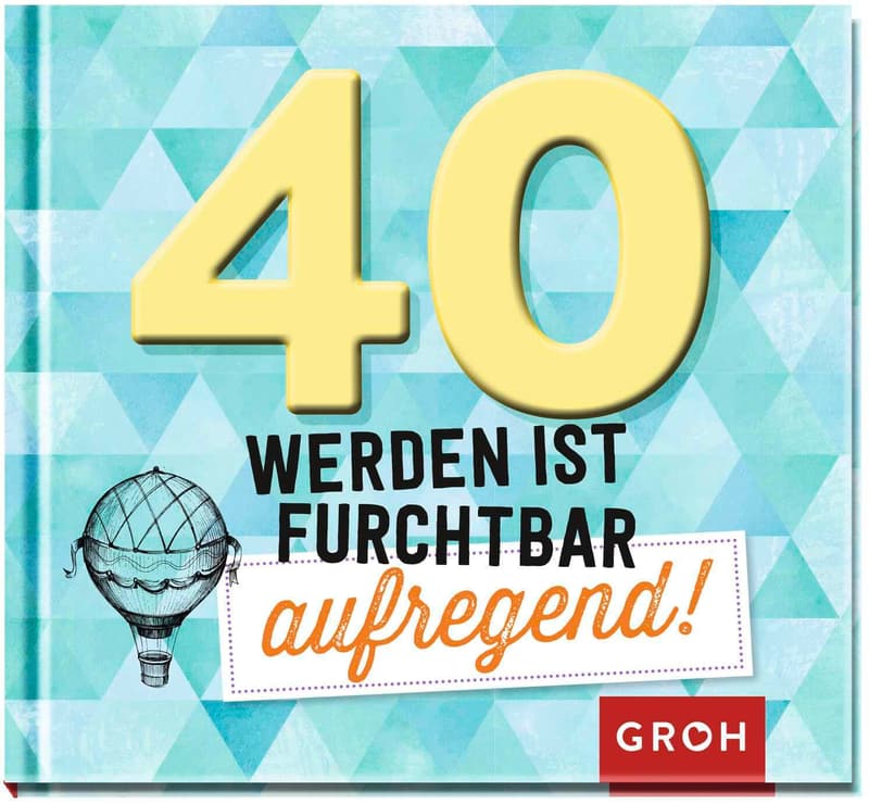 Humorvolles Geschenk-Buch zum 40. Geburtstag mit witzigen Sprüchen