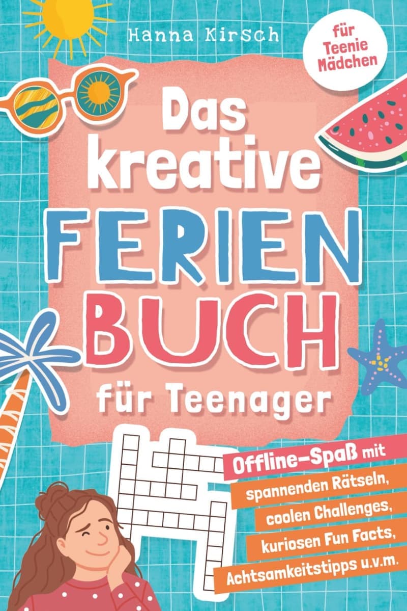 Kreatives Ferienbuch für Teenager-Mädchen: Rätsel, Tipps und Rezepte