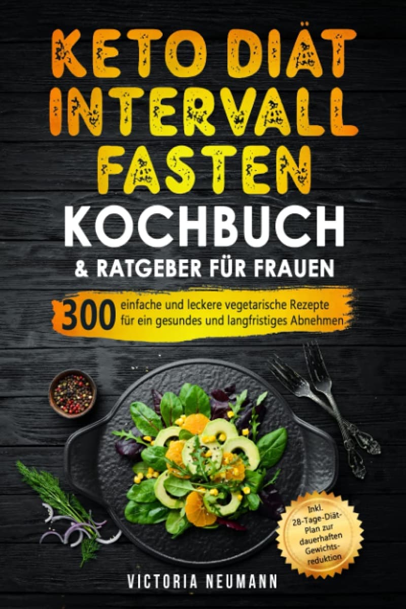 Keto-Diät und Intervallfasten: 300 vegetarische Rezepte für Frauen