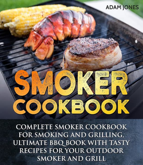 Ultimate Smoker Cookbook: Delicious BBQ Recipes for Grilling
