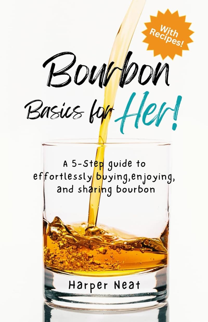 Bourbon Basics for Women: A 5-Step Guide to Enjoying Bourbon