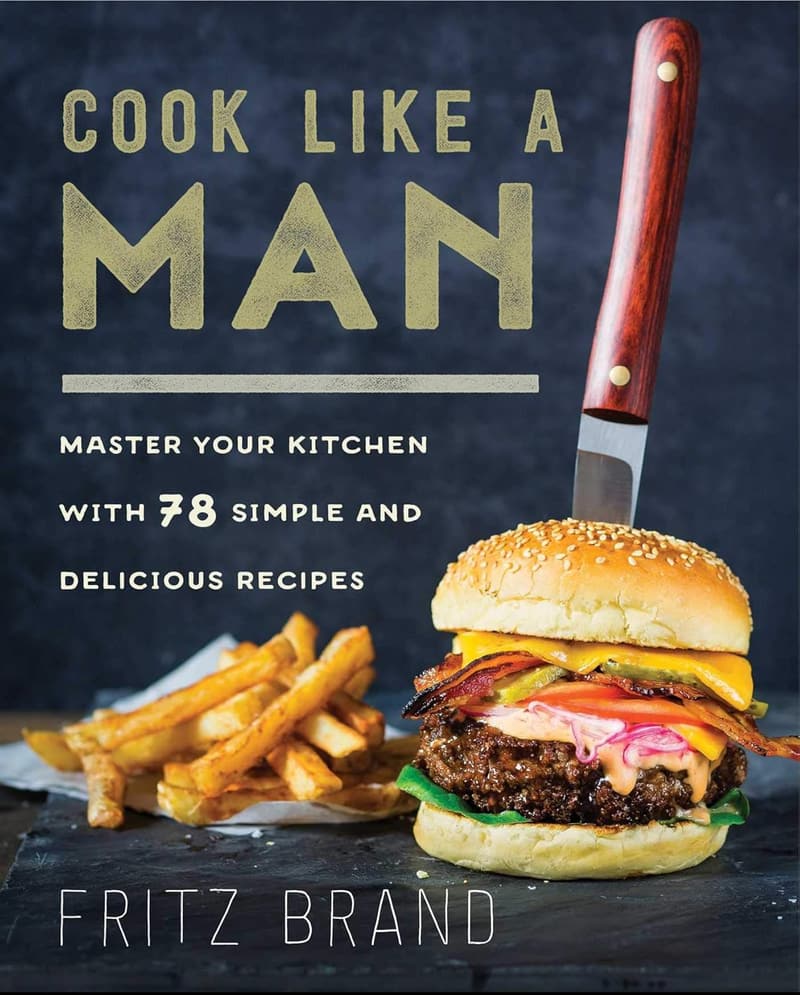 Master the Kitchen: 78 Simple and Delicious Recipes for Men