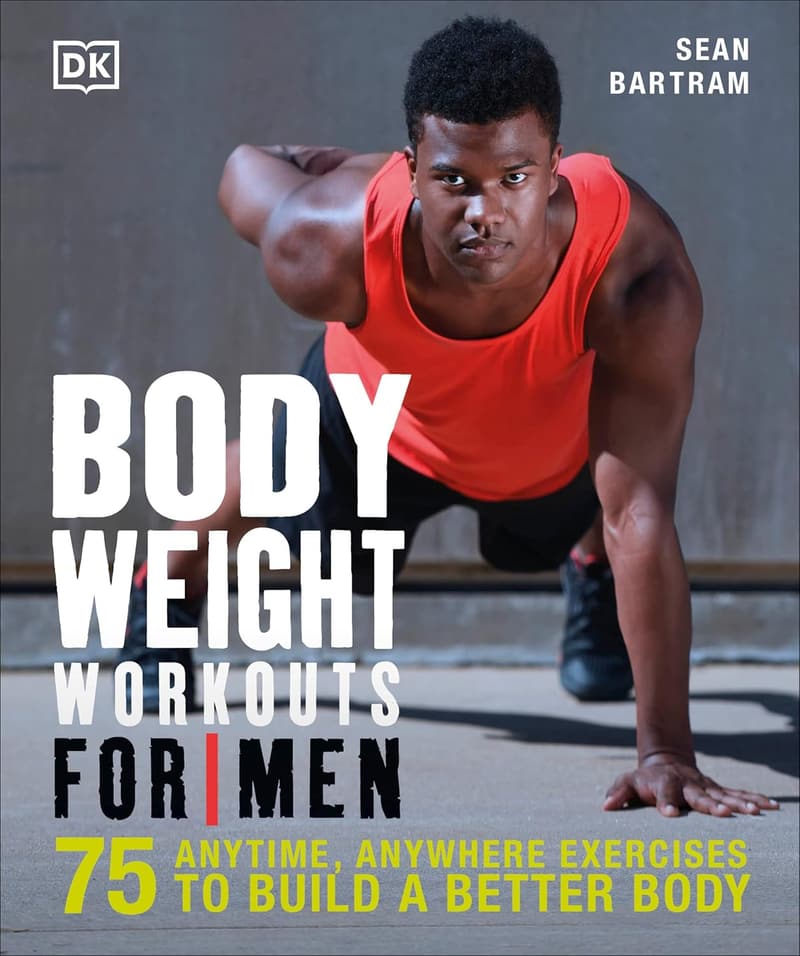 75 Bodyweight Workouts for Men: Anytime, Anywhere Fitness