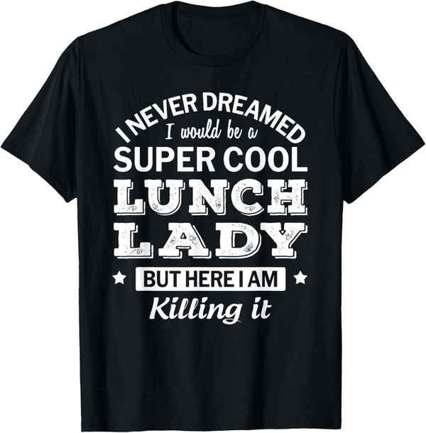 Lunch Lady Appreciation T-Shirt - Funny Gift