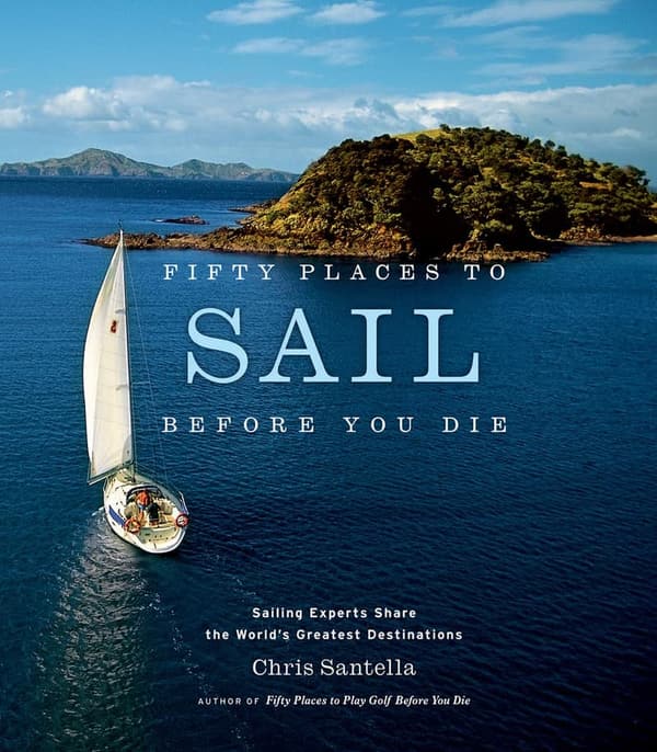 Fifty Must-Sail Destinations: Expert Recommendations for Adventure