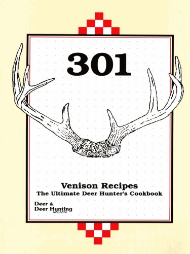 Ultimate Venison Cookbook for Deer Hunters: 301 Recipes