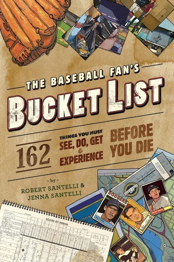 Baseball Bucket List: 162 Must-Do Experiences for Fans