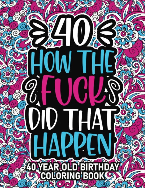 40th Birthday Swear Word Coloring Book for Stress Relief