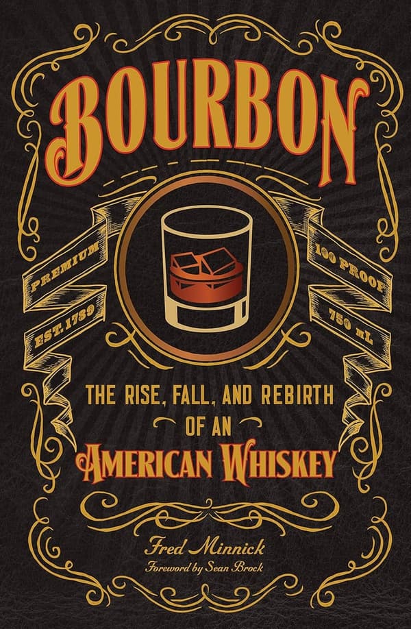 Bourbon: The Journey of an Iconic American Whiskey