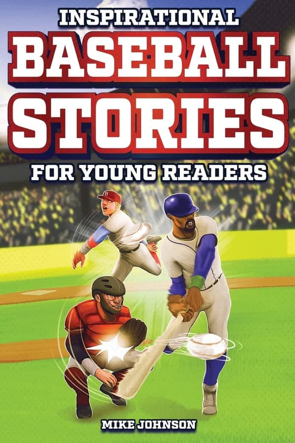 Inspirational Baseball Stories for Young Readers: 12 Amazing True Tales