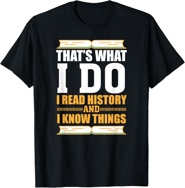 Funny History T-Shirt for Teachers and Students