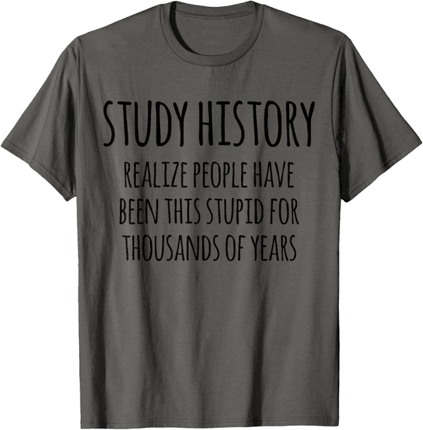 Funny History Buff T-Shirt for History Lovers