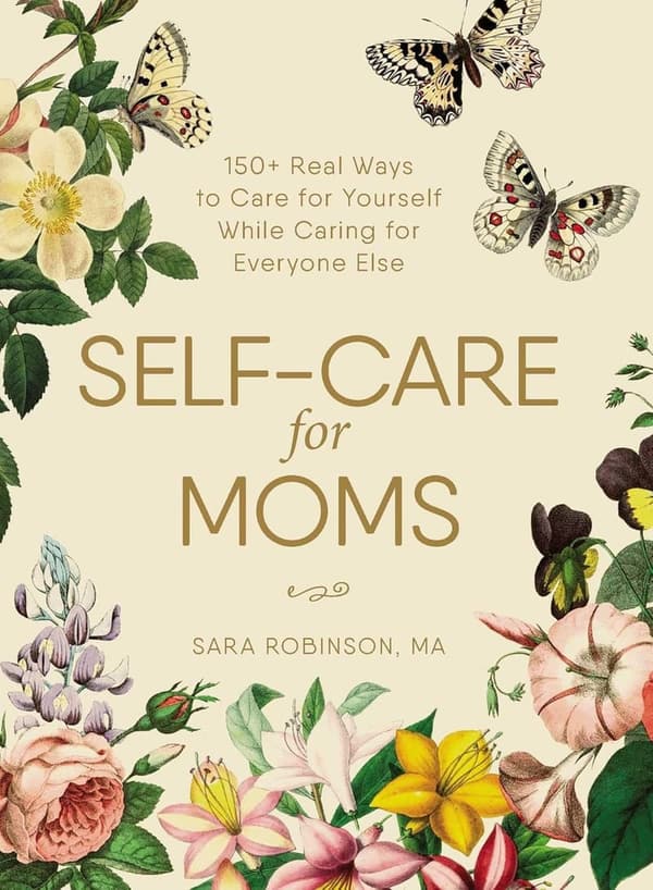 Self-Care Guide for Moms: 150+ Ways to Prioritize Yourself