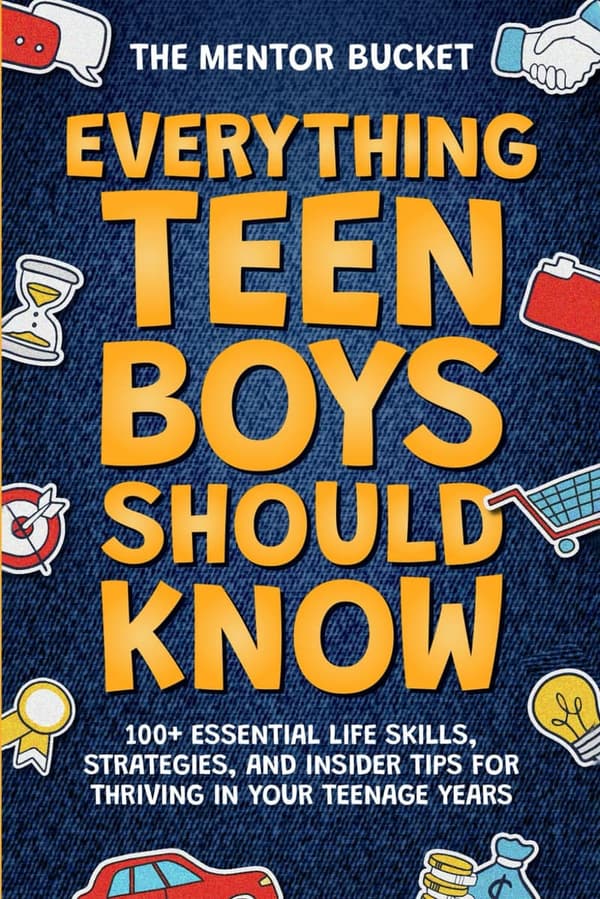 Essential Life Skills for Teen Boys: 100+ Tips for Success