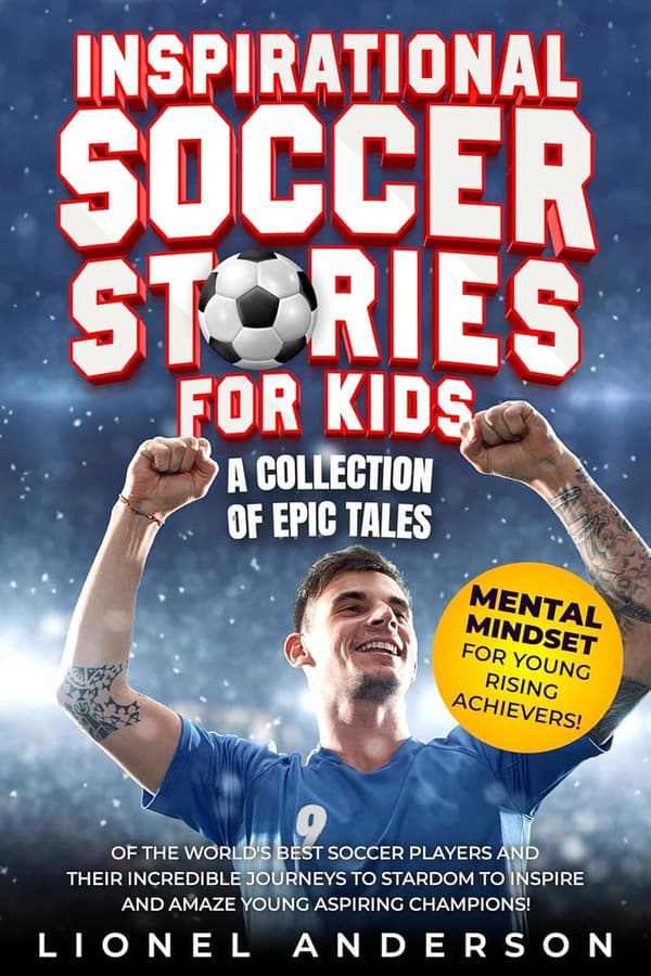 Inspirational Soccer Stories for Kids: Epic Tales of Star Players