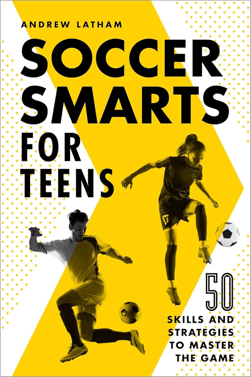Teen Soccer Skills Guide: 50 Strategies to Master the Game