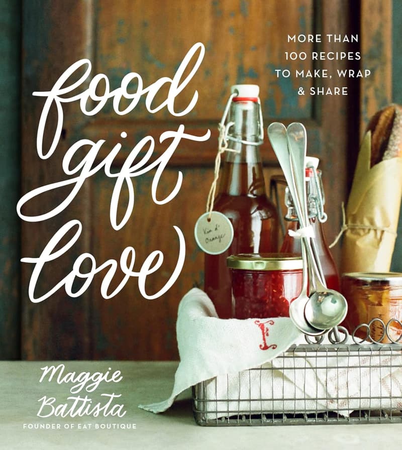 Food Gift Love: 100+ Recipes for Homemade Gifts