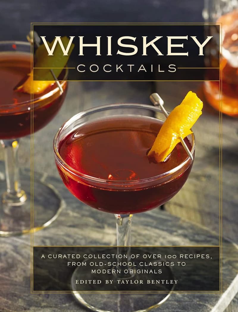 Whiskey Cocktails: 100+ Classic & Modern Recipes