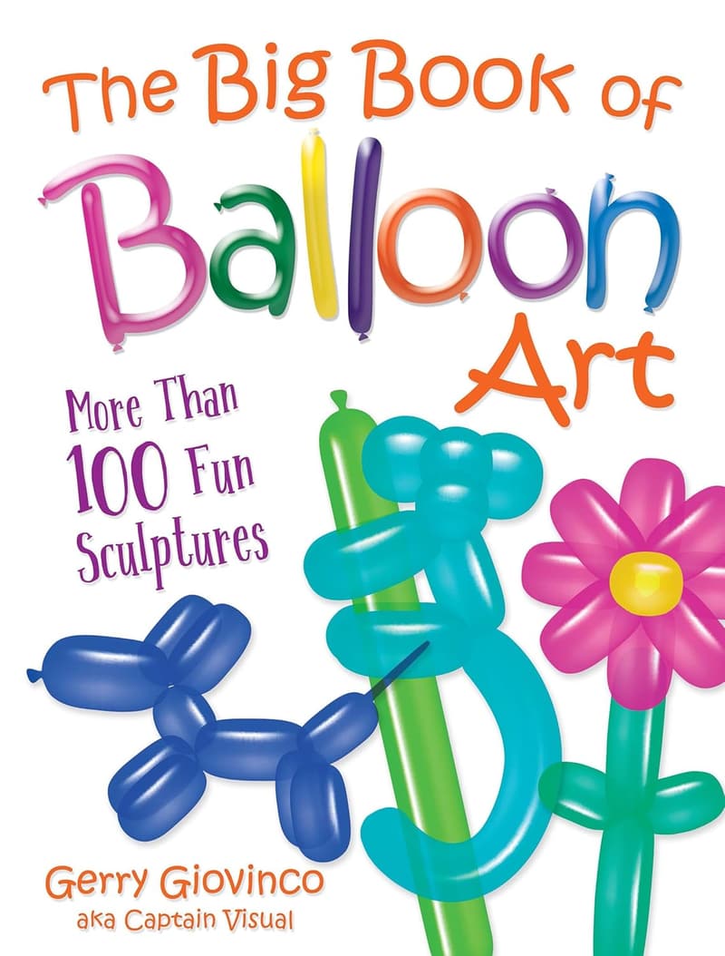 Balloon Art Book: 100+ Fun Sculptures for Kids