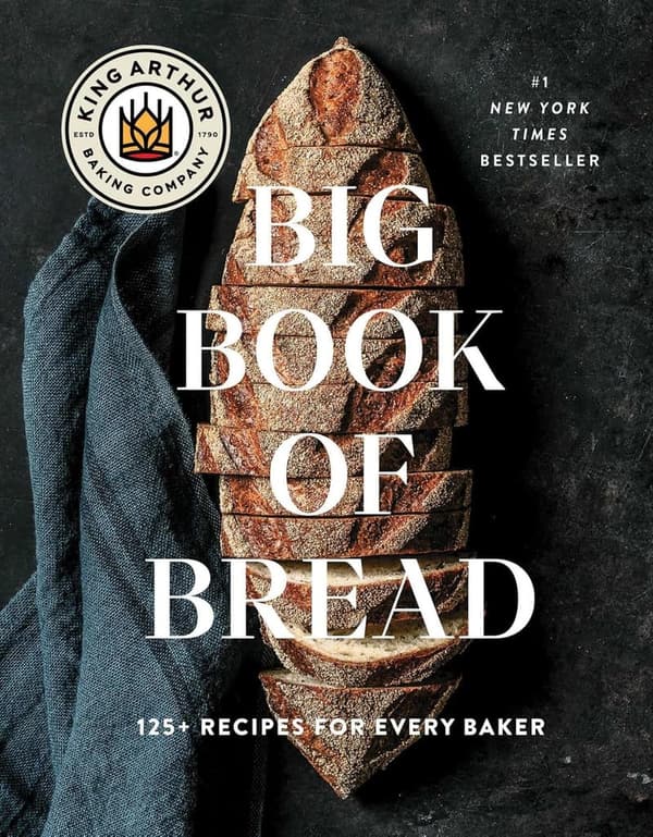 The King Arthur Baking Company Big Book of Bread: 125+ Recipes