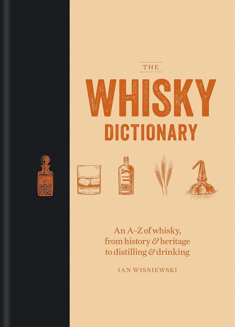 Whisky Dictionary: A-Z Guide to Whisky History and Drinking