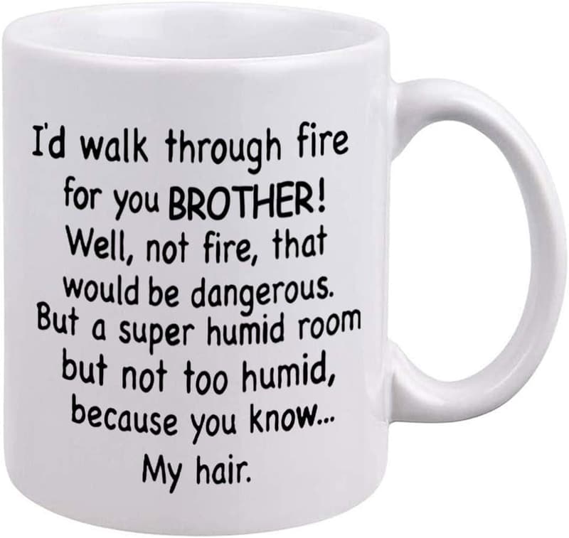 Brother Birthday Coffee Mug - 'I'd Walk Through Fire For You'