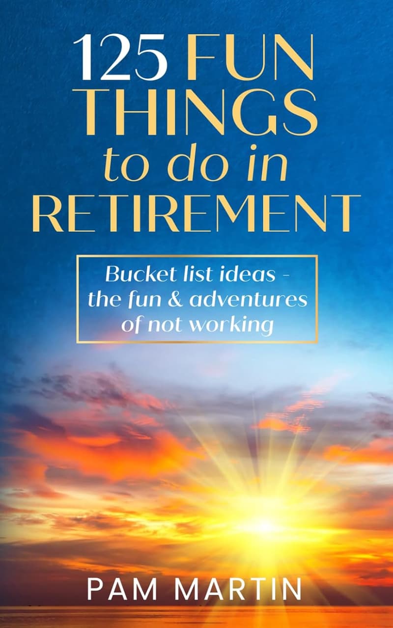 Retirement Bucket List: 125 Fun Activities and Adventures
