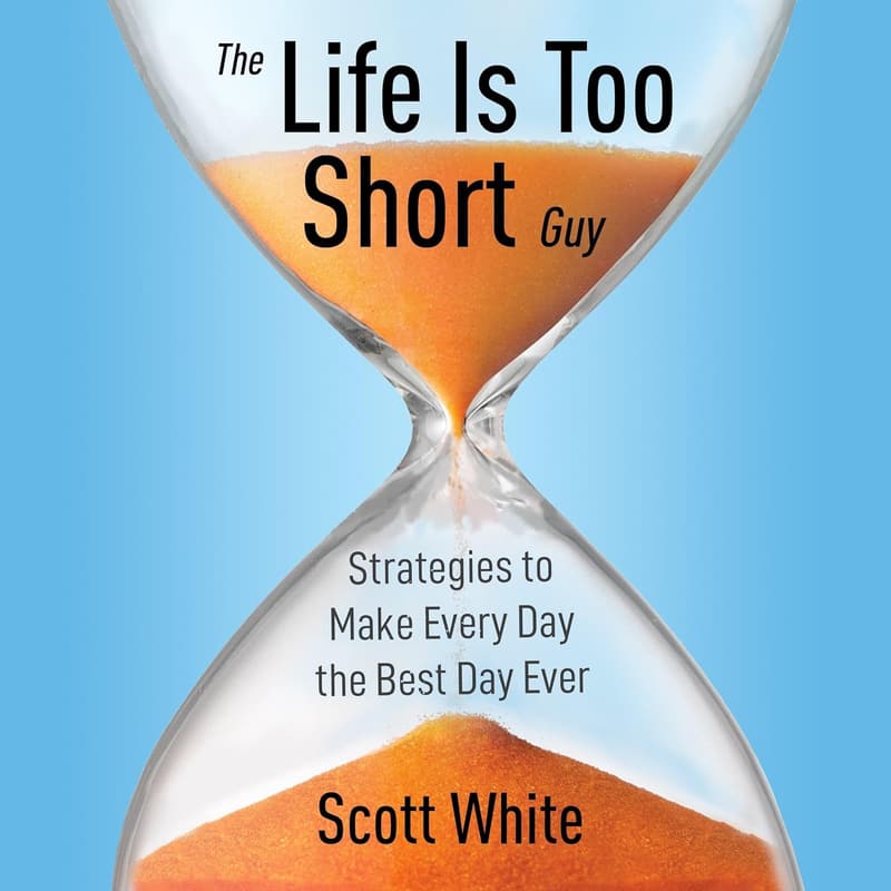Life Is Too Short: Strategies for a Fulfilling Everyday