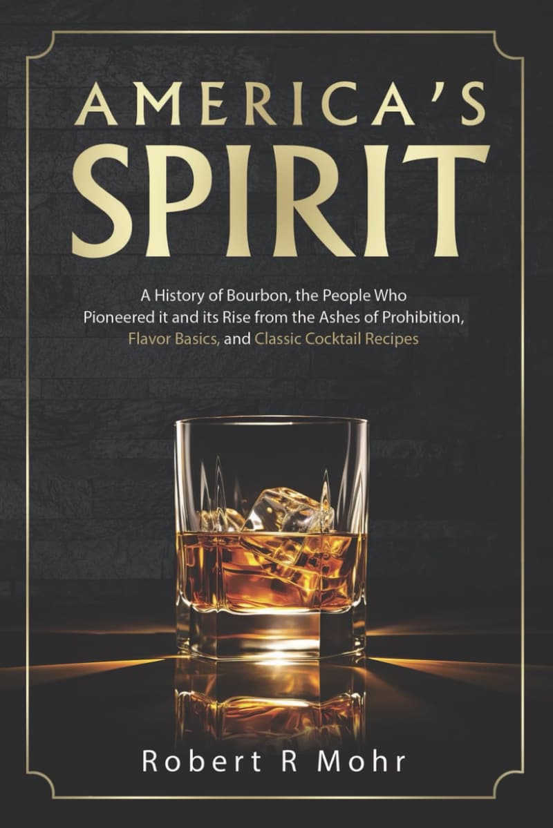 Bourbon History: Pioneers, Prohibition, and Cocktail Recipes
