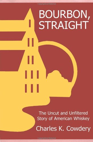 Bourbon: The Uncut, Unfiltered Guide to American Whiskey