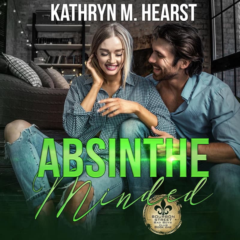 Bourbon Street Bad Boys’ Club: Absinthe Minded (Book 1)