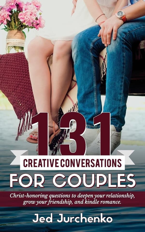 Creative Conversation Starters for Couples: 131 Christ-Honoring Questions