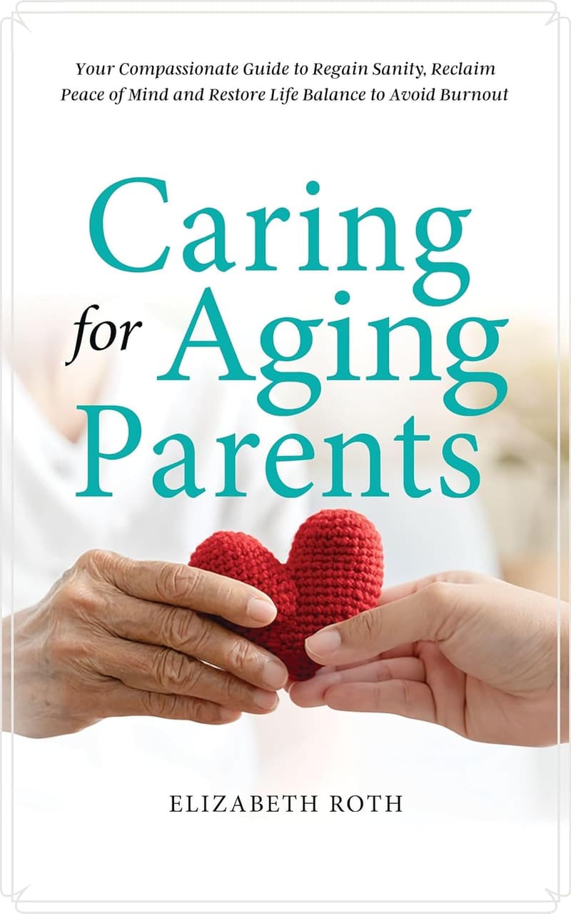 Caring for Aging Parents: A Compassionate Guide to Avoid Burnout
