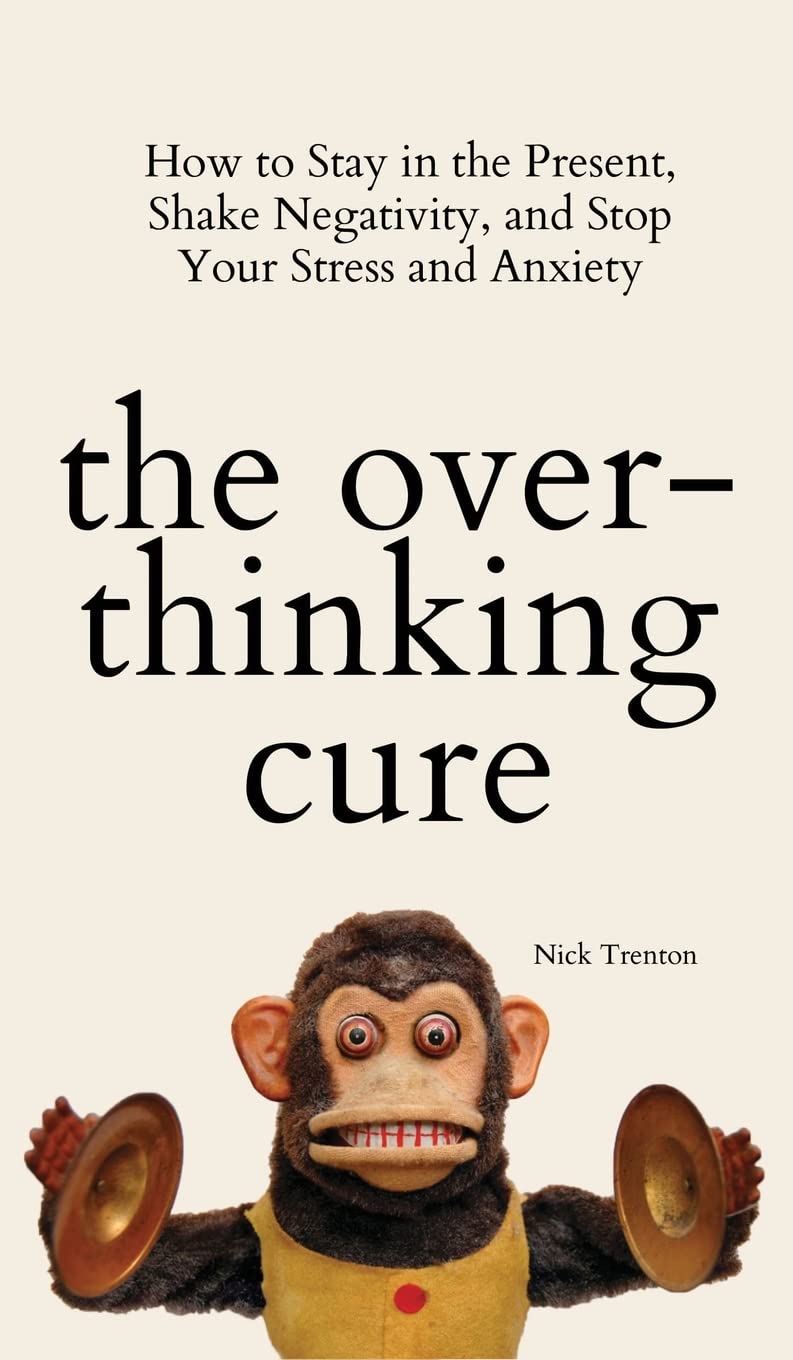 The Overthinking Cure: A Guide to Reducing Stress and Anxiety