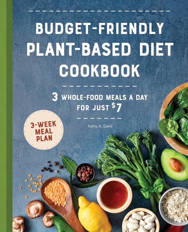 Budget Plant-Based Cookbook: 3 Whole-Food Meals for $7