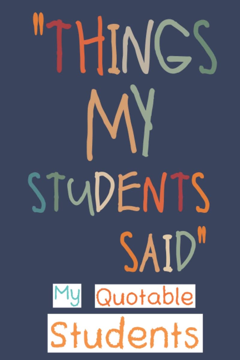 Keepsake Journal for First-Time Teachers: Student Quotes & Memories