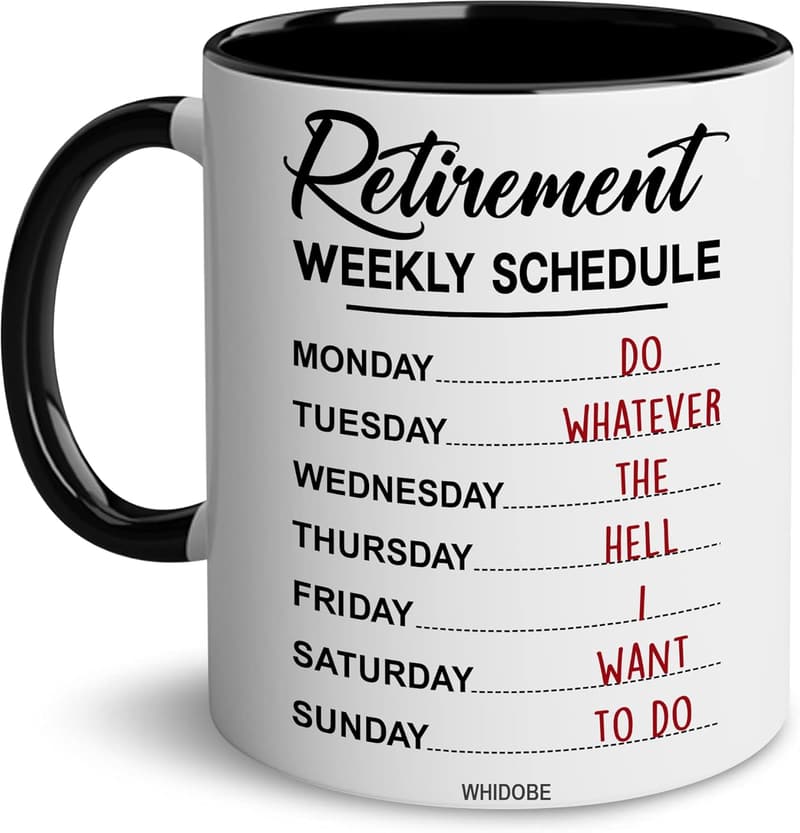 Funny Retirement Mug for Him/Her - 11oz Weekly Schedule Design