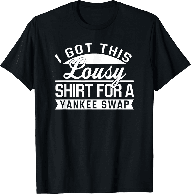 Yankee Swap Funny T-Shirt Gift