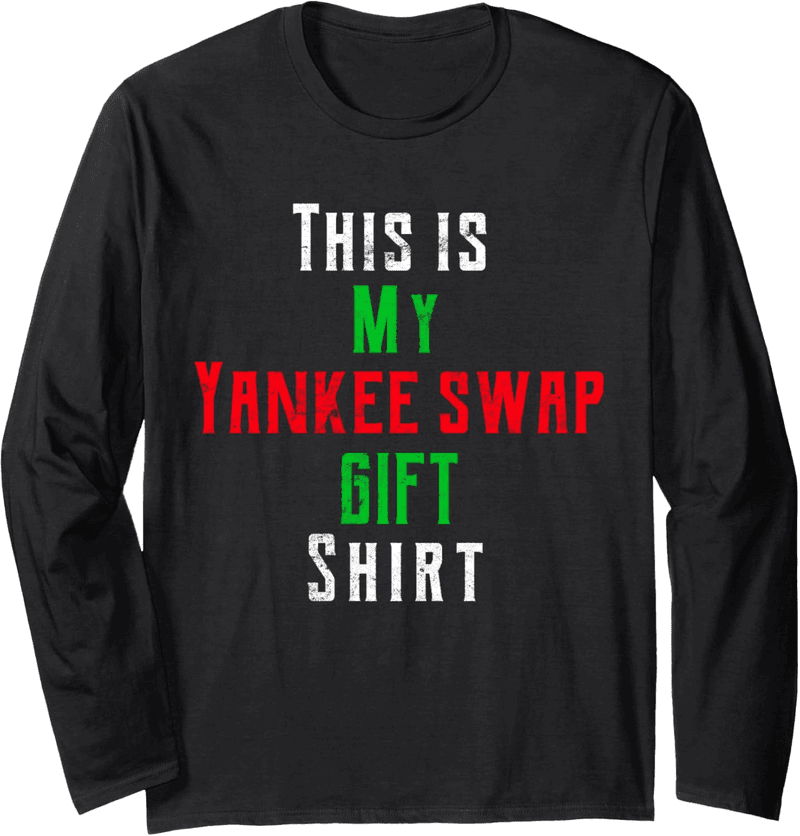 Yankee Swap Funny Xmas Family Long Sleeve T-Shirt