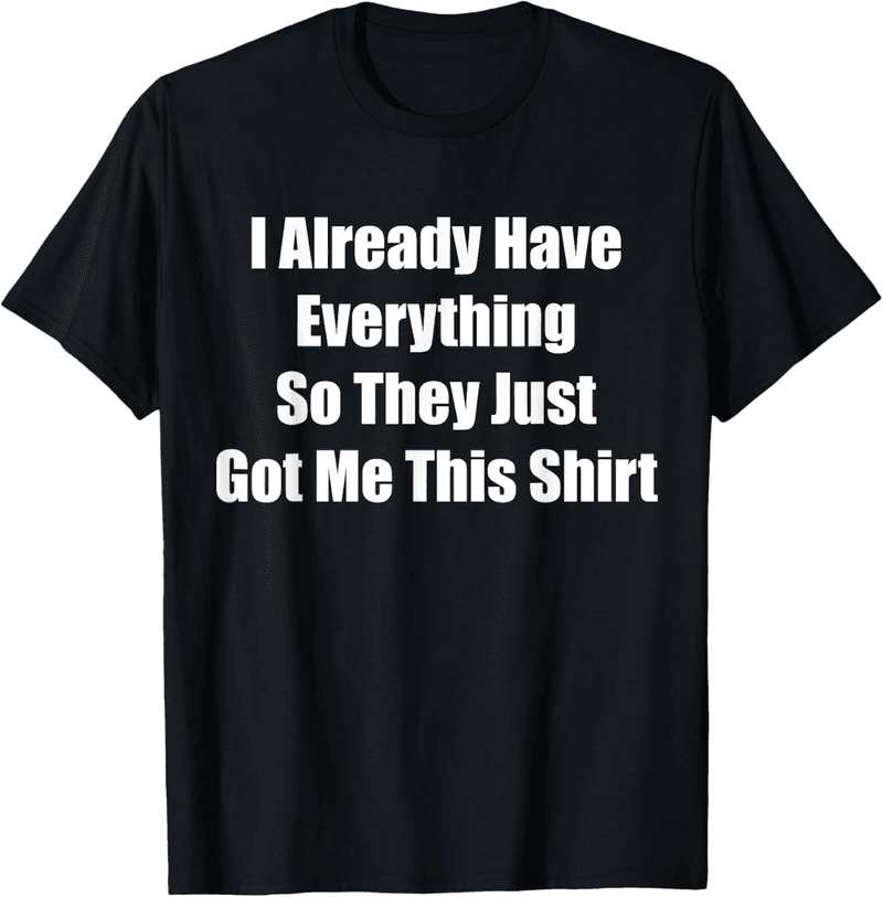 Gag Gift T-Shirt for Someone with Everything