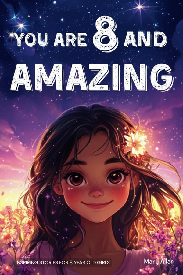 Inspiring Stories for 8-Year-Old Girls: 15 Tales of Confidence and Kindness