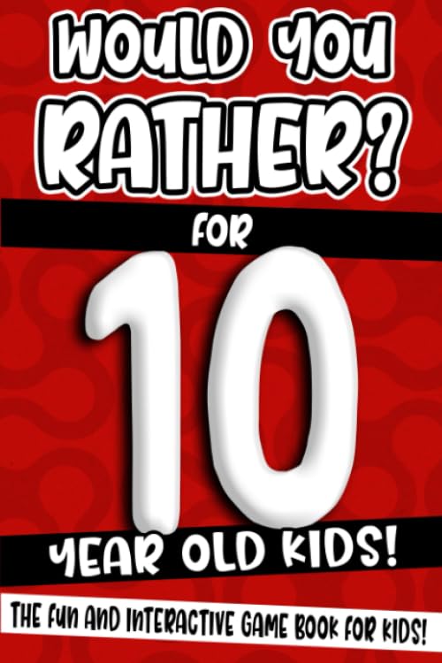 Would You Rather? Interactive Game Book for 10-Year-Olds